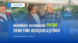 MARMARİS KAYMAKAMI KAYA PAZAR DENETİMİ GERÇEKLEŞTİRDİ