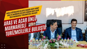 ARAS vE ACAR ÜNLÜ MARMARİSLİ TURİZMCİLERLE BULUŞTU