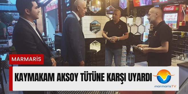 MARMARİS KAYMAKAMI TÜTÜNE KARŞI UYARDI