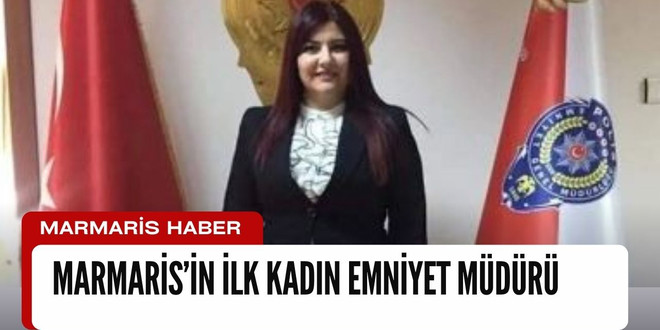 MARMARİS’İN İLK KADIN EMNİYET MÜDÜRÜ