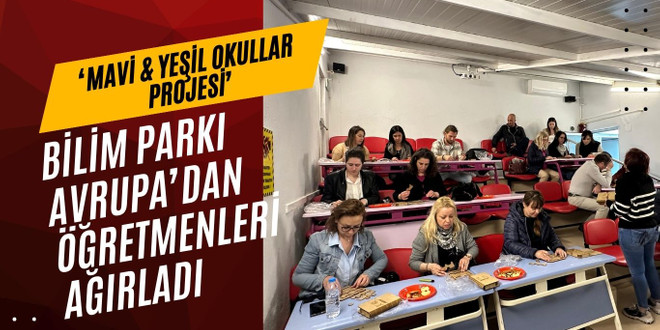 BİLİM PARKI AVRUPA’DAN ÖĞRETMENLERİ AĞIRLADI