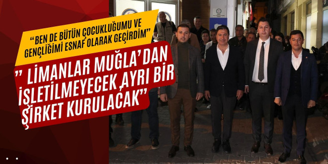 ” LİMANLAR MUĞLA’DAN İŞLETİLMEYECEK,AYRI BİR ŞİRKET KURULACAK”