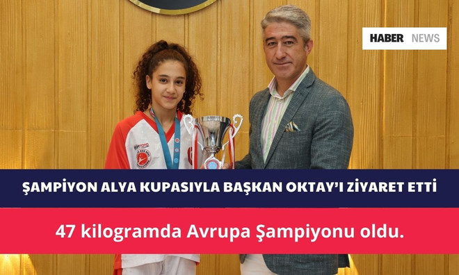 ŞAMPİYON ALYA KUPASIYLA BAŞKAN OKTAY’I ZİYARET ETTİ